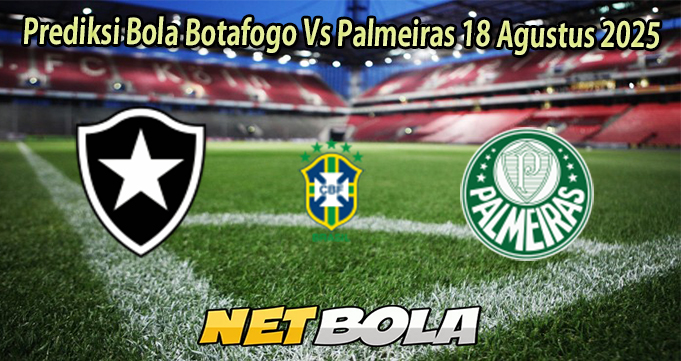Prediksi Bola Botafogo Vs Palmeiras 18 Agustus 2025