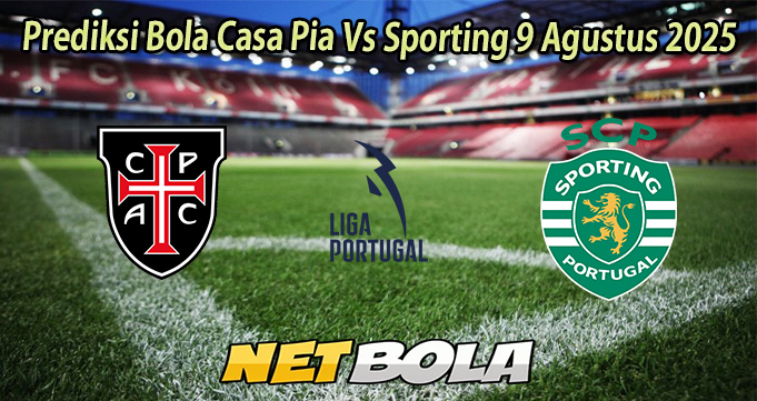 Prediksi Bola Casa Pia Vs Sporting 9 Agustus 2025