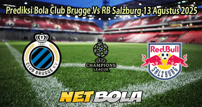 Prediksi Bola Club Brugge Vs RB Salzburg 13 Agustus 2025