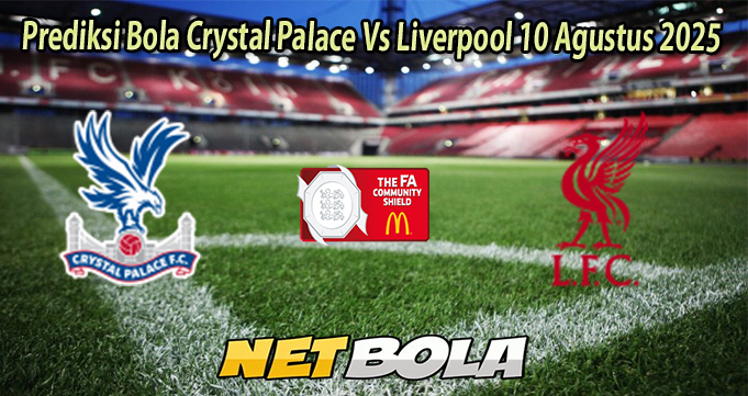 Prediksi Bola Crystal Palace Vs Liverpool 10 Agustus 2025