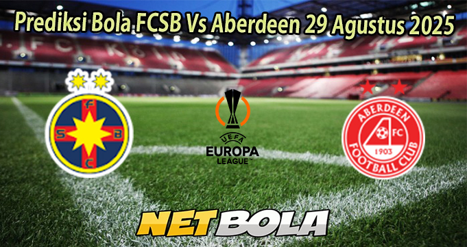 Prediksi Bola FCSB Vs Aberdeen 29 Agustus 2025