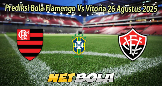 Prediksi Bola Flamengo Vs Vitoria 26 Agustus 2025