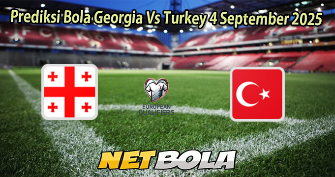 Prediksi Bola Georgia Vs Turkey 4 September 2025