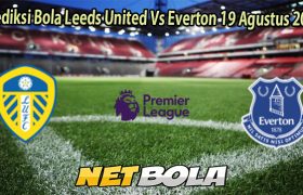 Prediksi Bola Leeds United Vs Everton 19 Agustus 2025