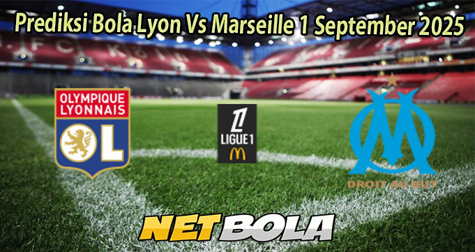 Prediksi Bola Lyon Vs Marseille 1 September 2025