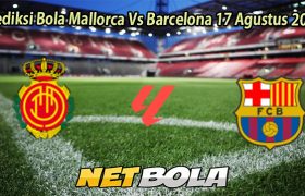 Prediksi Bola Mallorca Vs Barcelona 17 Agustus 2025