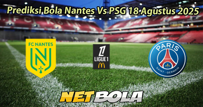 Prediksi Bola Nantes Vs PSG 18 Agustus 2025