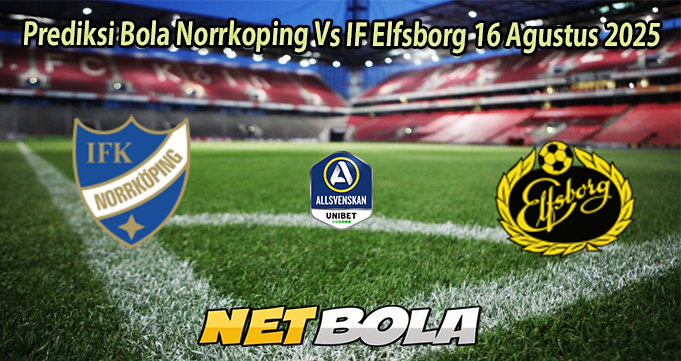 Prediksi Bola Norrkoping Vs IF Elfsborg 16 Agustus 2025
