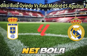 Prediksi Bola Oviedo Vs Real Madrid 25 Agustus 2025