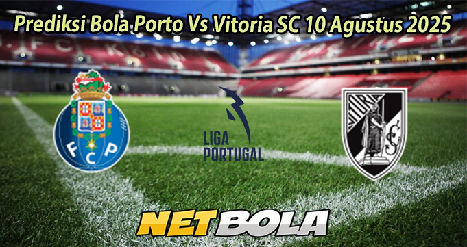 Prediksi Bola Porto Vs Vitoria SC 10 Agustus 2025
