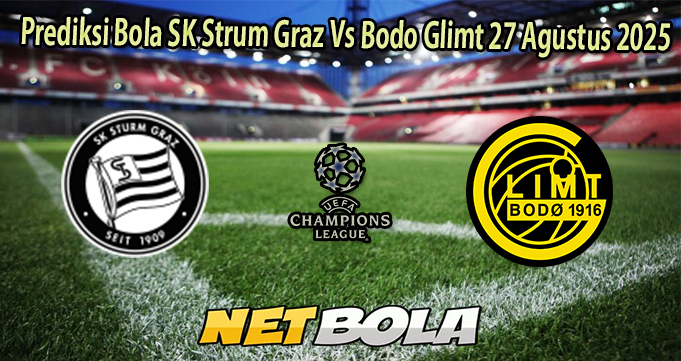 Prediksi Bola SK Strum Graz Vs Bodo Glimt 27 Agustus 2025