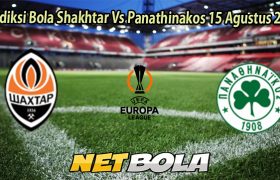 Prediksi Bola Shakhtar Vs Panathinakos 15 Agustus 2025