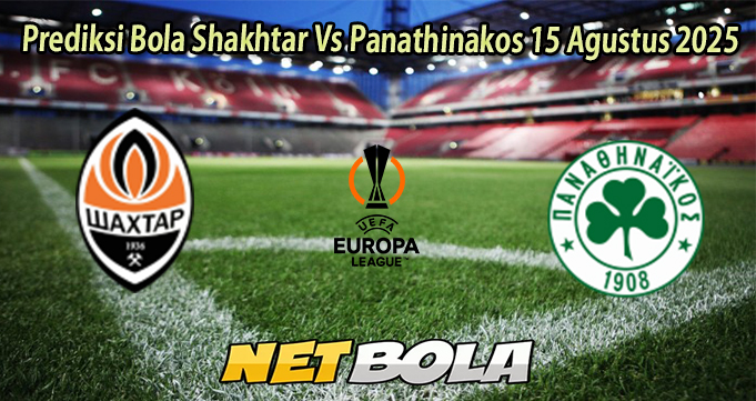 Prediksi Bola Shakhtar Vs Panathinakos 15 Agustus 2025