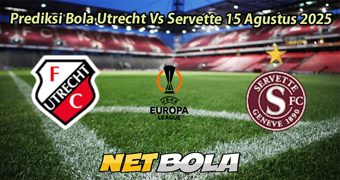 Prediksi Bola Utrecht Vs Servette 15 Agustus 2025