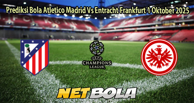 Prediksi Bola Atletico Madrid Vs Entracht Frankfurt 1 Oktober 2025