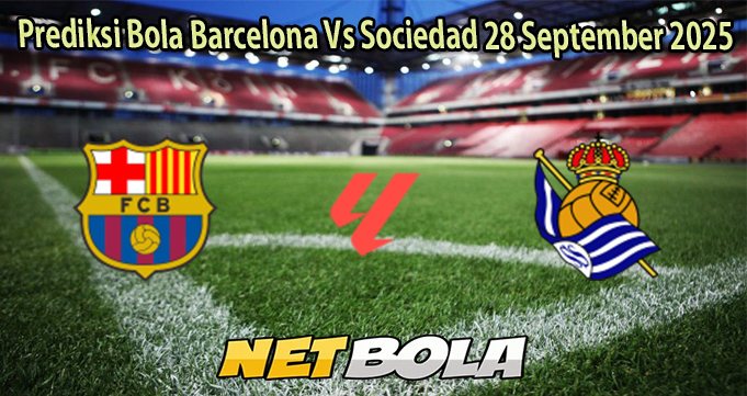 Prediksi Bola Barcelona Vs Sociedad 28 September 2025