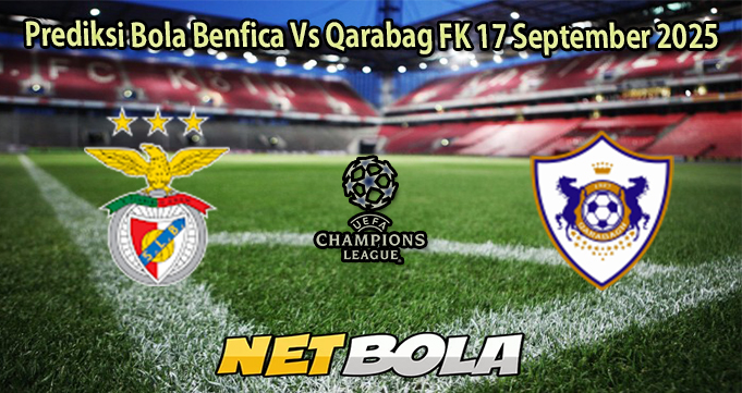 Prediksi Bola Benfica Vs Qarabag FK 17 September 2025