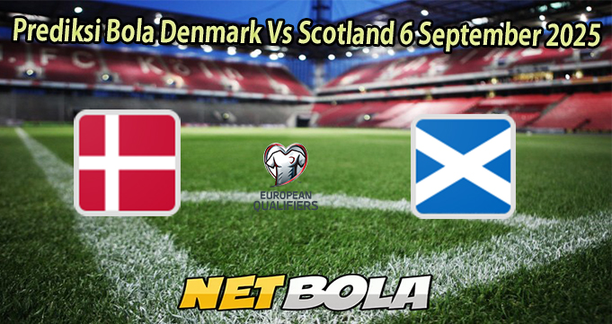 Prediksi Bola Denmark Vs Scotland 6 September 2025