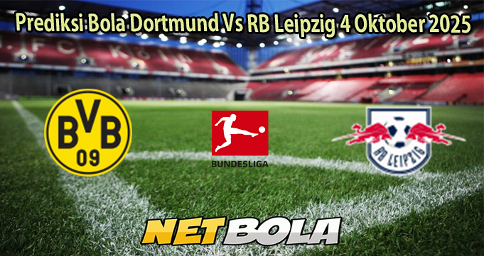 Prediksi Bola Dortmund Vs RB Leipzig 4 Oktober 2025