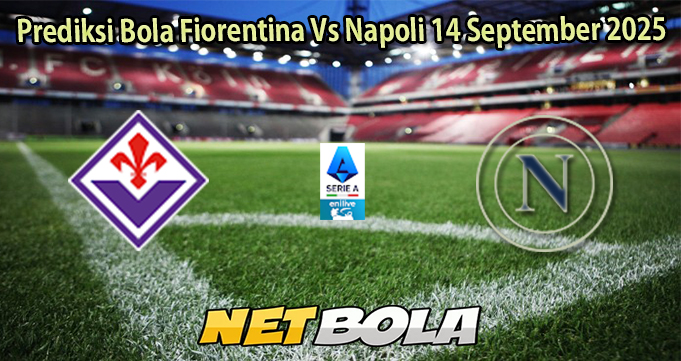 Prediksi Bola Fiorentina Vs Napoli 14 September 2025