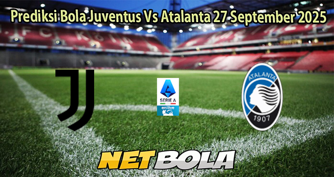 Prediksi Bola Juventus Vs Atalanta 27 September 2025