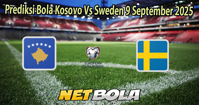 Prediksi Bola Kosovo Vs Sweden 9 September 2025