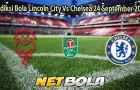 Prediksi Bola Lincoln City Vs Chelsea 24 September 2025