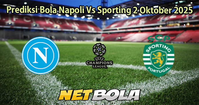 Prediksi Bola Napoli Vs Sporting 2 Oktober 2025