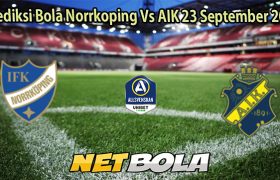 Prediksi Bola Norrkoping Vs AIK 23 September 2025