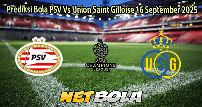 Prediksi Bola PSV Vs Union Saint Gilloise 16 September 2025