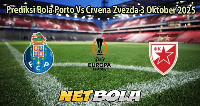 Prediksi Bola Porto Vs Crvena Zvezda 3 Oktober 2025