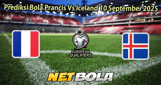 Prediksi Bola Prancis Vs Iceland 10 September 2025