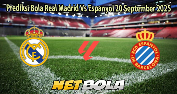 Prediksi Bola Real Madrid Vs Espanyol 20 September 2025