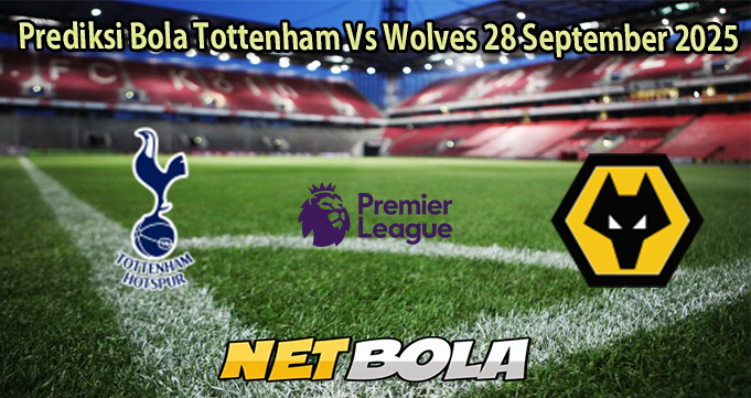 Prediksi Bola Tottenham Vs Wolves 28 September 2025