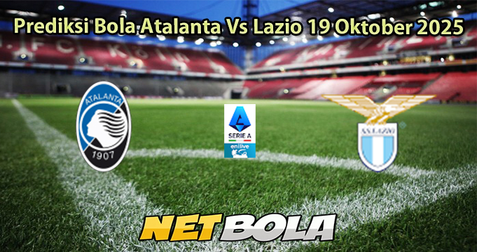 Prediksi Bola Atalanta Vs Lazio 19 Oktober 2025