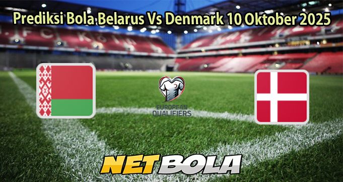 Prediksi Bola Belarus Vs Denmark 10 Oktober 2025