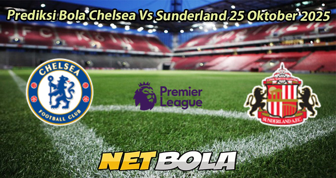 Prediksi Bola Chelsea Vs Sunderland 25 Oktober 2025