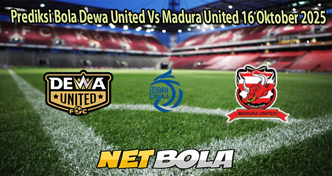 Prediksi Bola Dewa United Vs Madura United 16 Oktober 2025