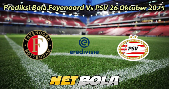 Prediksi Bola Feyenoord Vs PSV 26 Oktober 2025