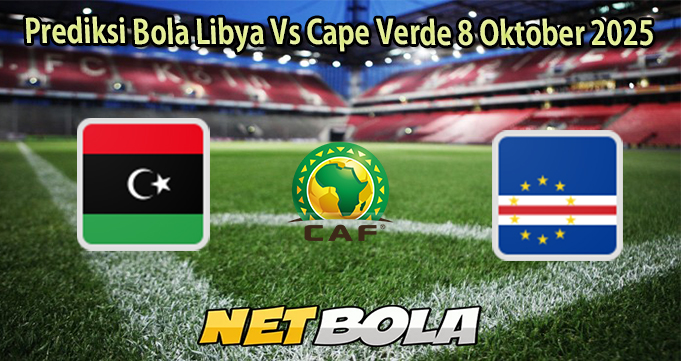 Prediksi Bola Libya Vs Cape Verde 8 Oktober 2025