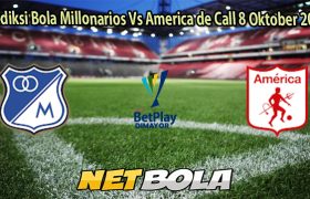 Prediksi Bola Millonarios Vs America de Call 8 Oktober 2025