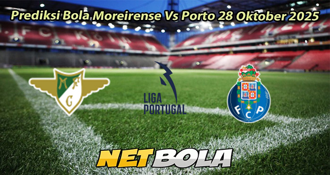 Prediksi Bola Moreirense Vs Porto 28 Oktober 2025