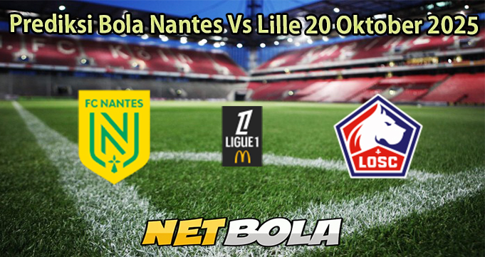 Prediksi Bola Nantes Vs Lille 20 Oktober 2025