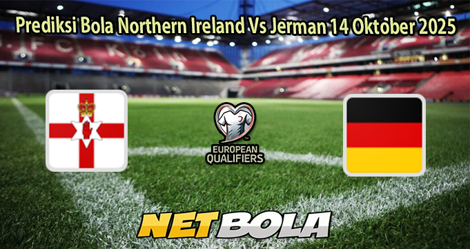 Prediksi Bola Northern Ireland Vs Jerman 14 Oktober 2025