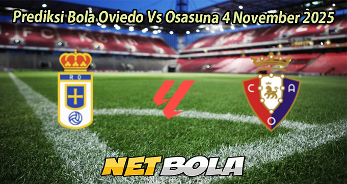 Prediksi Bola Oviedo Vs Osasuna 4 November 2025