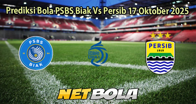 Prediksi Bola PSBS Biak Vs Persib 17 Oktober 2025