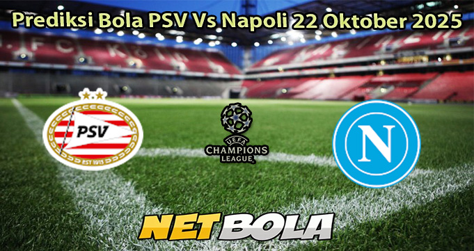 Prediksi Bola PSV Vs Napoli 22 Oktober 2025