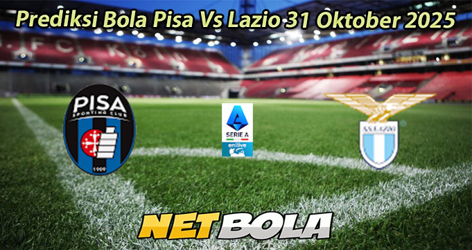 Prediksi Bola Pisa Vs Lazio 31 Oktober 2025