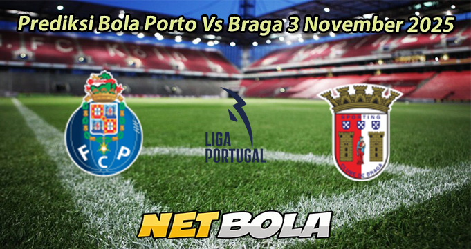 Prediksi Bola Porto Vs Braga 3 November 2025