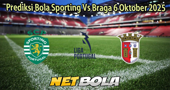 Prediksi Bola Sporting Vs Braga 6 Oktober 2025